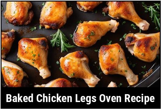 Baked Chicken Legs Oven Recipe: Succulent And Flavorful Delights