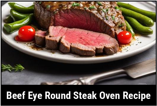 The Ultimate Beef Eye Round Steak Oven Recipe A Comprehensive Guide