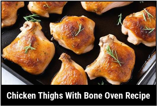Chicken Thighs With Bone Oven Recipe: A Comprehensive Guide