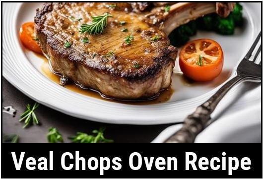 The Art Of Preparing Veal Chops An Exquisite And Versatile Oven Recipe Veal Chops Oven Recipe 