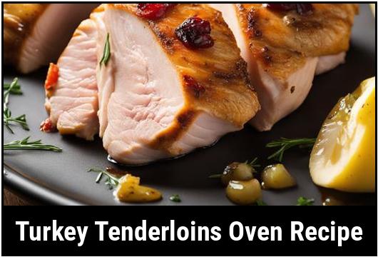 Turkey Tenderloins Oven Recipe: A Comprehensive Guide